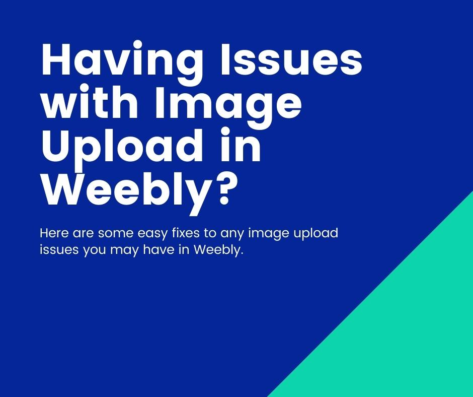Why Can't I Upload Images in Weebly?